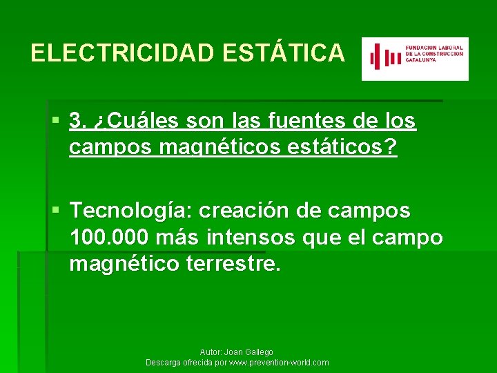 ELECTRICIDAD ESTÁTICA § 3. ¿Cuáles son las fuentes de los campos magnéticos estáticos? §