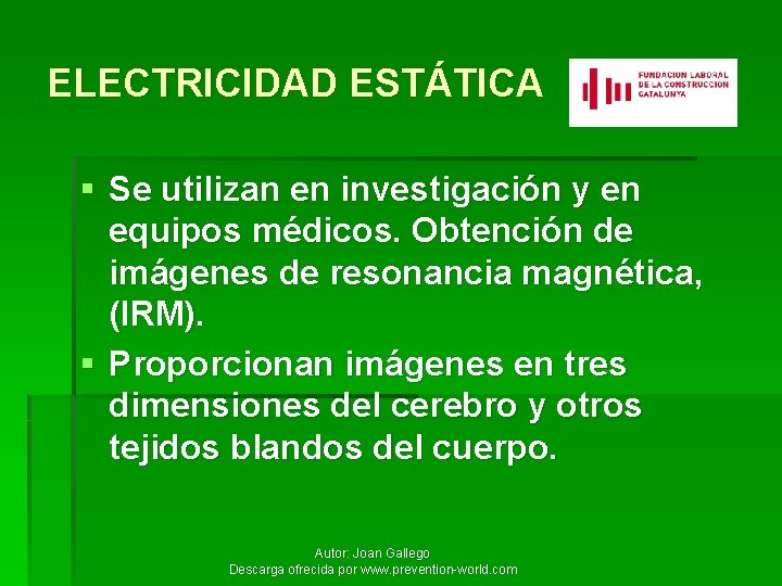 ELECTRICIDAD ESTÁTICA § Se utilizan en investigación y en equipos médicos. Obtención de imágenes