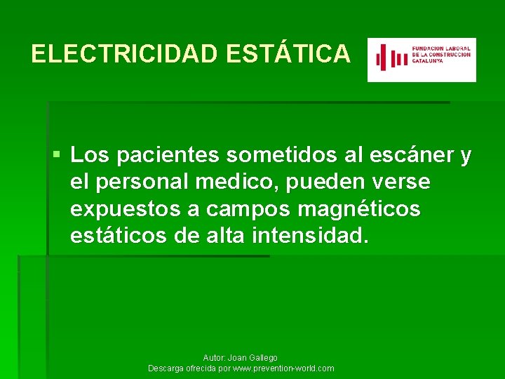 ELECTRICIDAD ESTÁTICA § Los pacientes sometidos al escáner y el personal medico, pueden verse