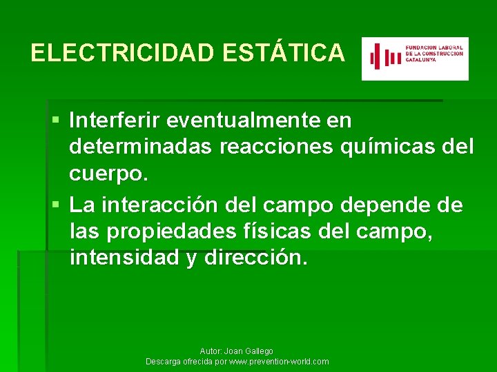 ELECTRICIDAD ESTÁTICA § Interferir eventualmente en determinadas reacciones químicas del cuerpo. § La interacción