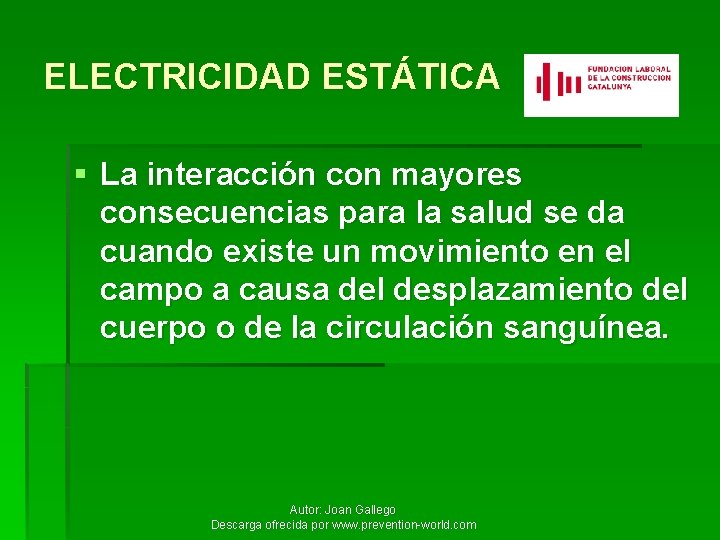 ELECTRICIDAD ESTÁTICA § La interacción con mayores consecuencias para la salud se da cuando