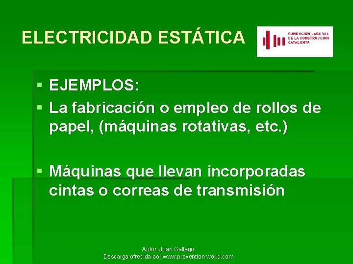 ELECTRICIDAD ESTÁTICA § EJEMPLOS: § La fabricación o empleo de rollos de papel, (máquinas