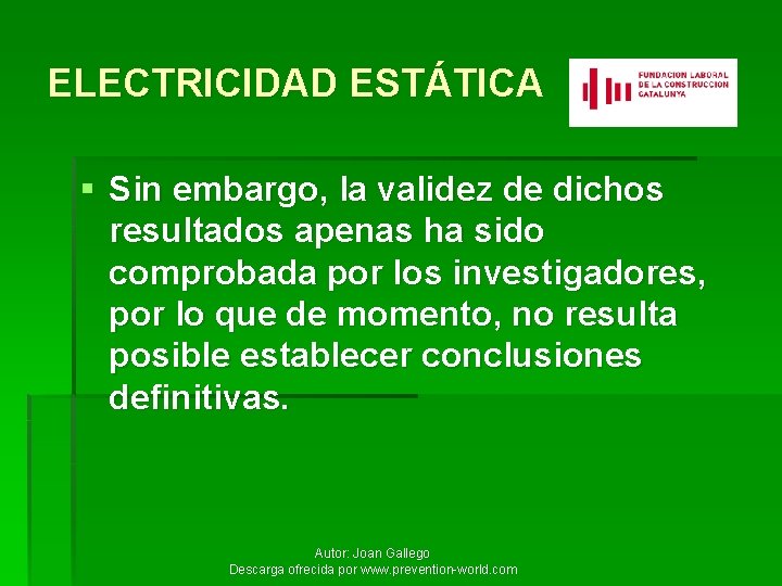 ELECTRICIDAD ESTÁTICA § Sin embargo, la validez de dichos resultados apenas ha sido comprobada