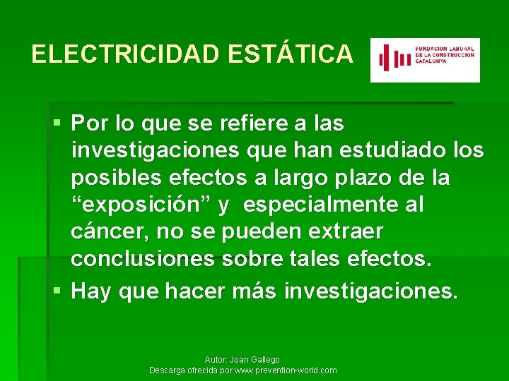 ELECTRICIDAD ESTÁTICA § Por lo que se refiere a las investigaciones que han estudiado