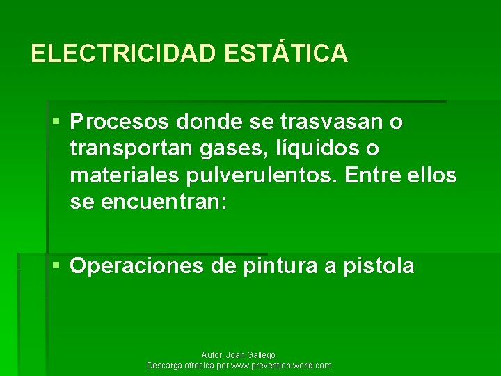 ELECTRICIDAD ESTÁTICA § Procesos donde se trasvasan o transportan gases, líquidos o materiales pulverulentos.