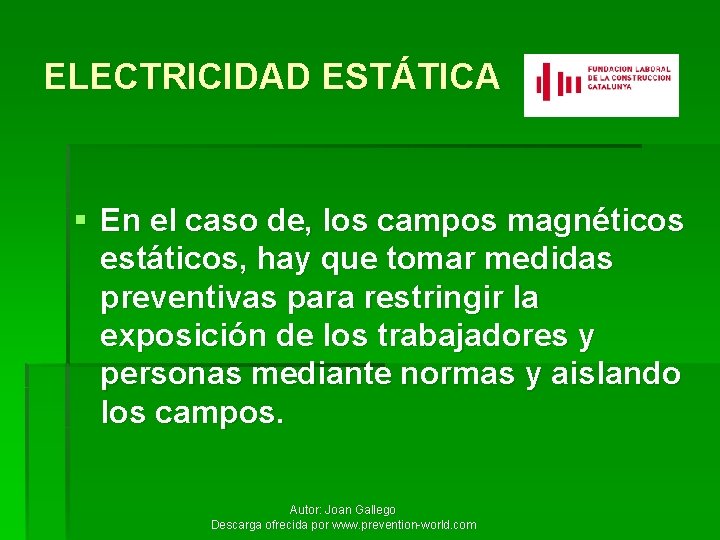 ELECTRICIDAD ESTÁTICA § En el caso de, los campos magnéticos estáticos, hay que tomar