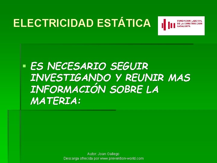 ELECTRICIDAD ESTÁTICA § ES NECESARIO SEGUIR INVESTIGANDO Y REUNIR MAS INFORMACIÓN SOBRE LA MATERIA: