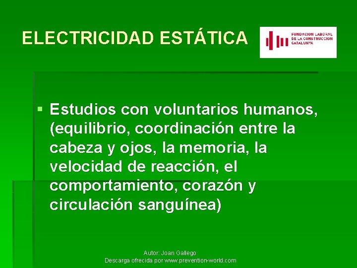 ELECTRICIDAD ESTÁTICA § Estudios con voluntarios humanos, (equilibrio, coordinación entre la cabeza y ojos,