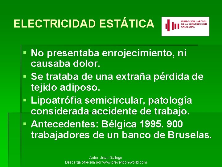 ELECTRICIDAD ESTÁTICA § No presentaba enrojecimiento, ni causaba dolor. § Se trataba de una