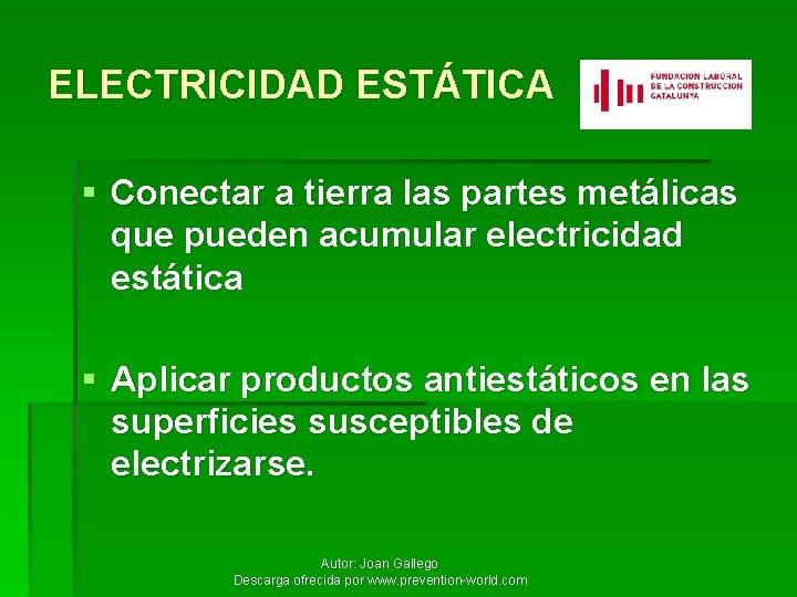 ELECTRICIDAD ESTÁTICA § Conectar a tierra las partes metálicas que pueden acumular electricidad estática