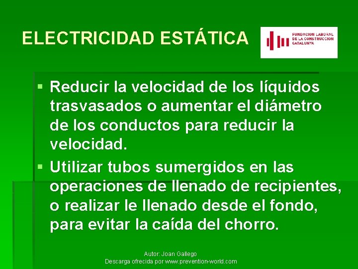 ELECTRICIDAD ESTÁTICA § Reducir la velocidad de los líquidos trasvasados o aumentar el diámetro