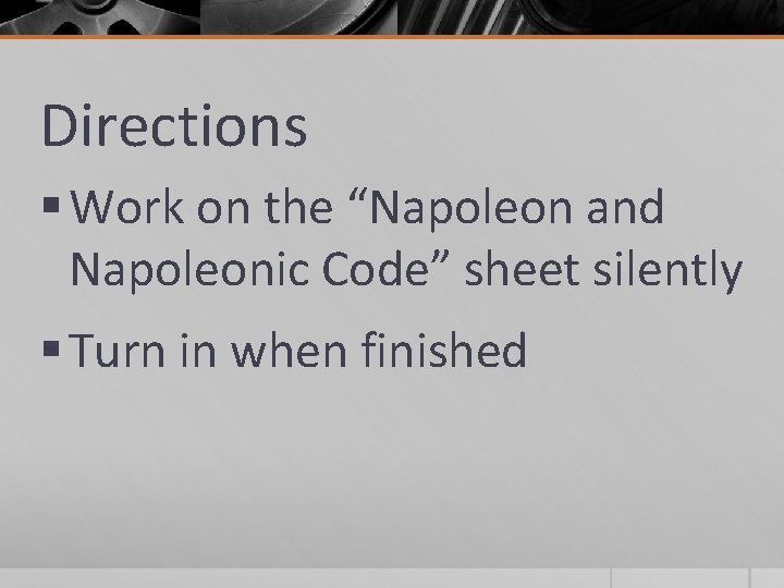 Directions § Work on the “Napoleon and Napoleonic Code” sheet silently § Turn in