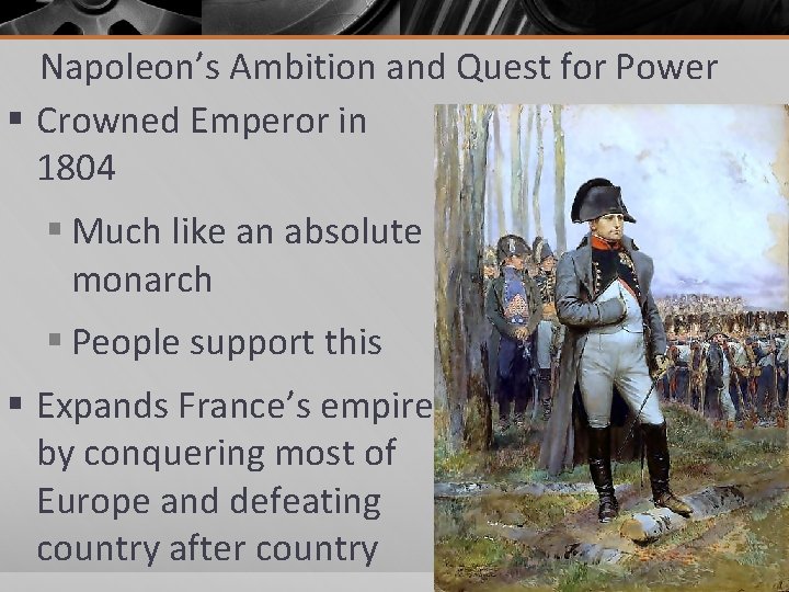 Napoleon’s Ambition and Quest for Power § Crowned Emperor in 1804 § Much like