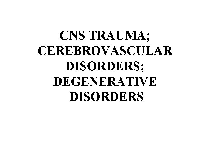 CNS TRAUMA; CEREBROVASCULAR DISORDERS; DEGENERATIVE DISORDERS 