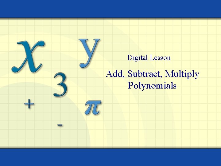 Digital Lesson Add, Subtract, Multiply Polynomials 