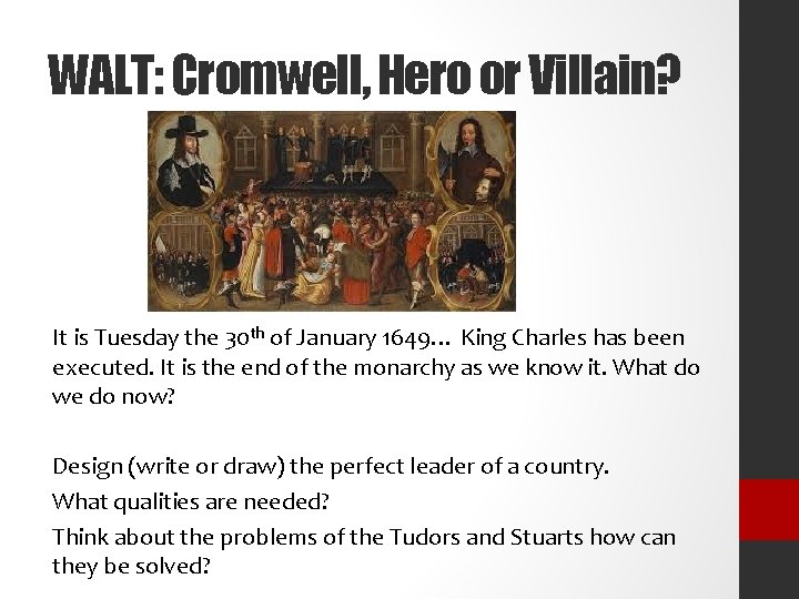 WALT: Cromwell, Hero or Villain? It is Tuesday the 30 th of January 1649…