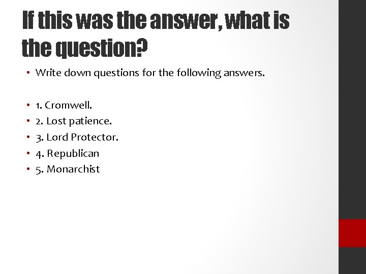 If this was the answer, what is the question? • Write down questions for