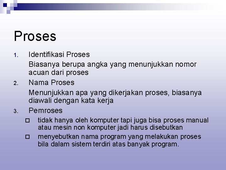 Proses 1. 2. 3. Identifikasi Proses Biasanya berupa angka yang menunjukkan nomor acuan dari Proses 1. 2. 3. Identifikasi Proses Biasanya berupa angka yang menunjukkan nomor acuan dari