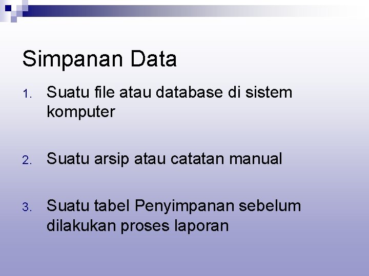 Simpanan Data 1. Suatu file atau database di sistem komputer 2. Suatu arsip atau Simpanan Data 1. Suatu file atau database di sistem komputer 2. Suatu arsip atau
