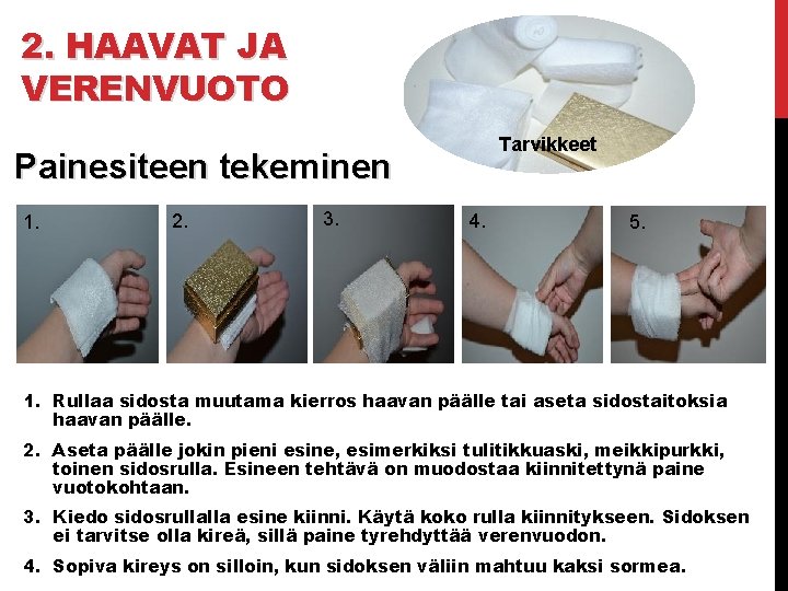 2. HAAVAT JA VERENVUOTO Tarvikkeet Painesiteen tekeminen 1. 2. 3. 4. 5. 1. Rullaa