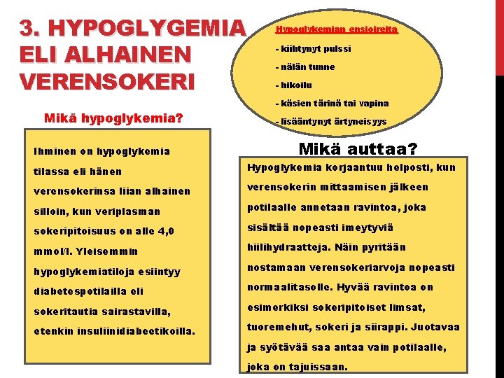 3. HYPOGLYGEMIA ELI ALHAINEN VERENSOKERI Mikä hypoglykemia? Ihminen on hypoglykemia Hypoglykemian ensioireita - kiihtynyt