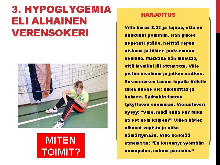 3. HYPOGLYGEMIA ELI ALHAINEN VERENSOKERI HARJOITUS Ville herää 8. 33 ja tajuaa, että on