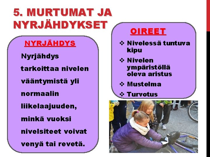 5. MURTUMAT JA NYRJÄHDYKSET NYRJÄHDYS Nyrjähdys tarkoittaa nivelen vääntymistä yli normaalin liikelaajuuden, minkä vuoksi