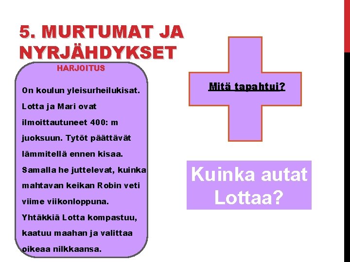 5. MURTUMAT JA NYRJÄHDYKSET HARJOITUS On koulun yleisurheilukisat. Mitä tapahtui? tapahtui Lotta ja Mari