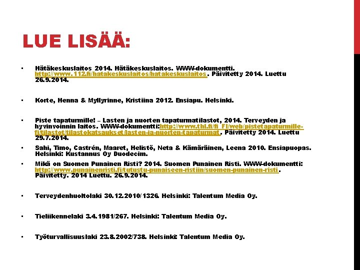 LUE LISÄÄ: • Hätäkeskuslaitos 2014. Hätäkeskuslaitos. WWW-dokumentti. http: //www. 112. fi/hatakeskuslaitos. Päivitetty 2014. Luettu
