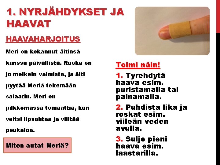 1. NYRJÄHDYKSET JA HAAVAT HAAVAHARJOITUS Meri on kokannut äitinsä kanssa päivällistä. Ruoka on jo