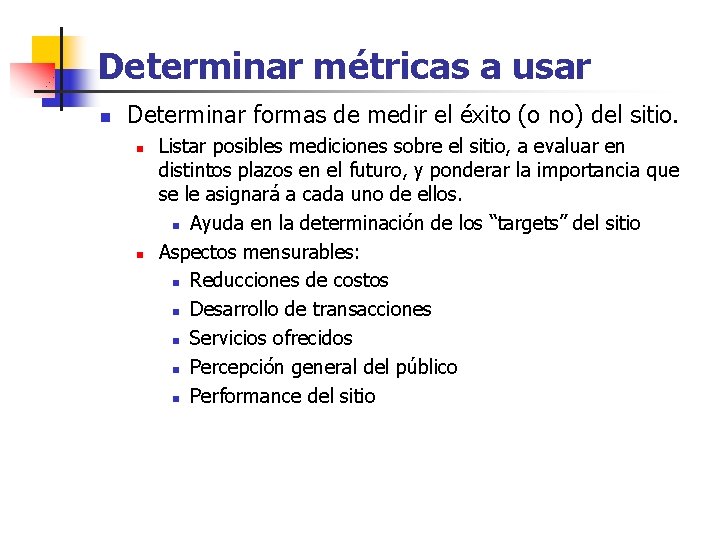 Determinar métricas a usar n Determinar formas de medir el éxito (o no) del