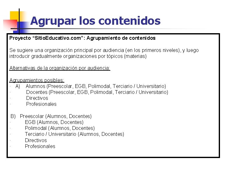 Agrupar los contenidos Proyecto “Sitio. Educativo. com”: Agrupamiento de contenidos Se sugiere una organización