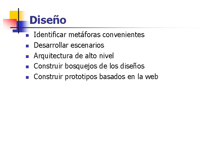 Diseño n n n Identificar metáforas convenientes Desarrollar escenarios Arquitectura de alto nivel Construir