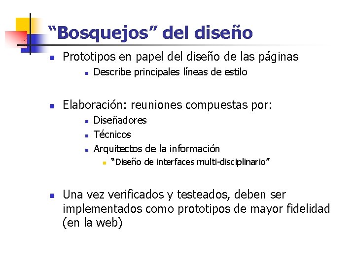 “Bosquejos” del diseño n Prototipos en papel diseño de las páginas n n Describe