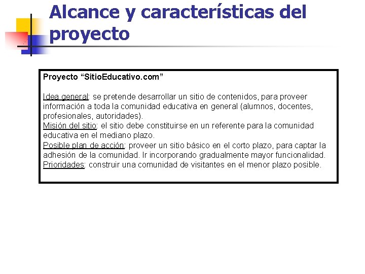 Alcance y características del proyecto Proyecto “Sitio. Educativo. com” Idea general: se pretende desarrollar