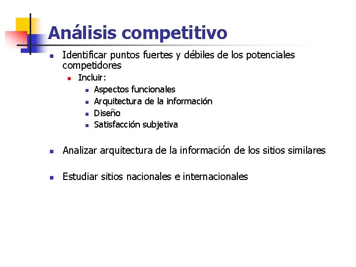 Análisis competitivo n Identificar puntos fuertes y débiles de los potenciales competidores n Incluir: