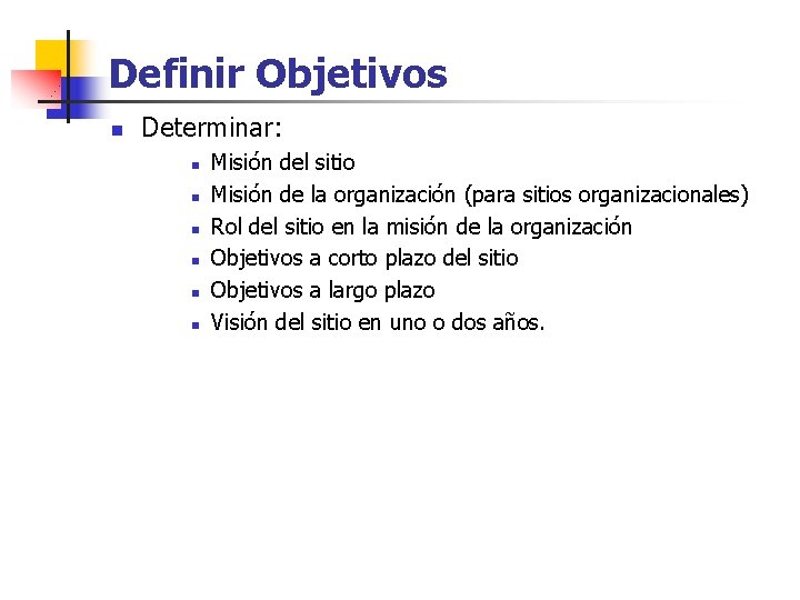 Definir Objetivos n Determinar: n n n Misión del sitio Misión de la organización