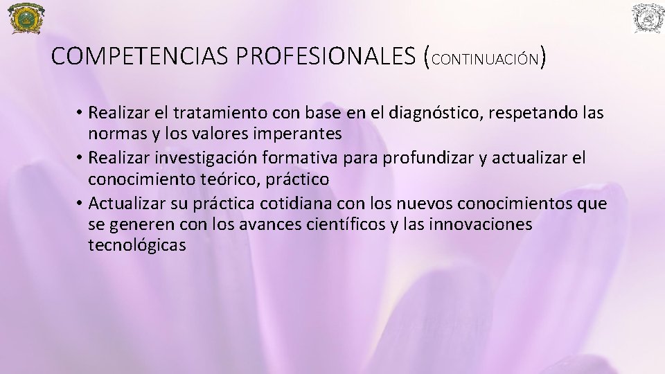 COMPETENCIAS PROFESIONALES (CONTINUACIÓN) • Realizar el tratamiento con base en el diagnóstico, respetando las