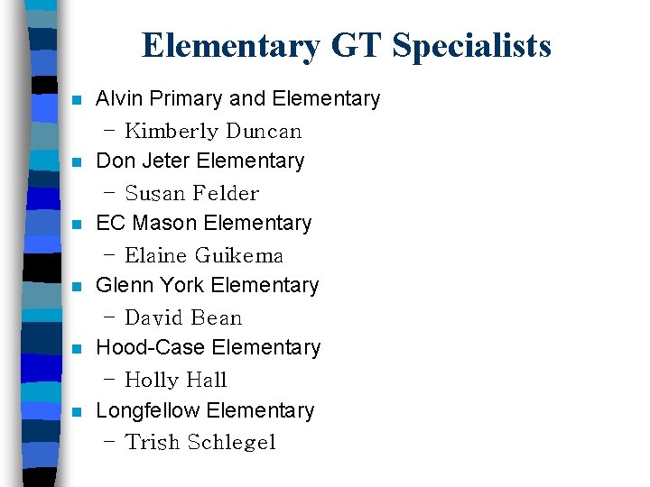 Elementary GT Specialists n n n Alvin Primary and Elementary – Kimberly Duncan Don