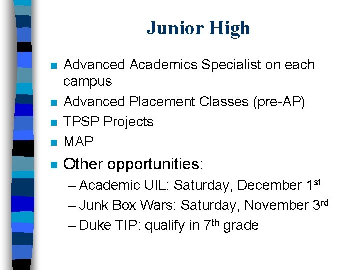 Junior High n Advanced Academics Specialist on each campus Advanced Placement Classes (pre-AP) TPSP