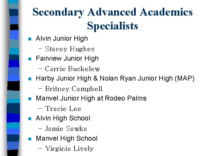 Secondary Advanced Academics Specialists n n n Alvin Junior High – Stacey Hughes Fairview
