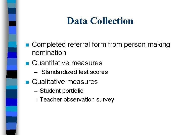 Data Collection n n Completed referral form from person making nomination Quantitative measures –