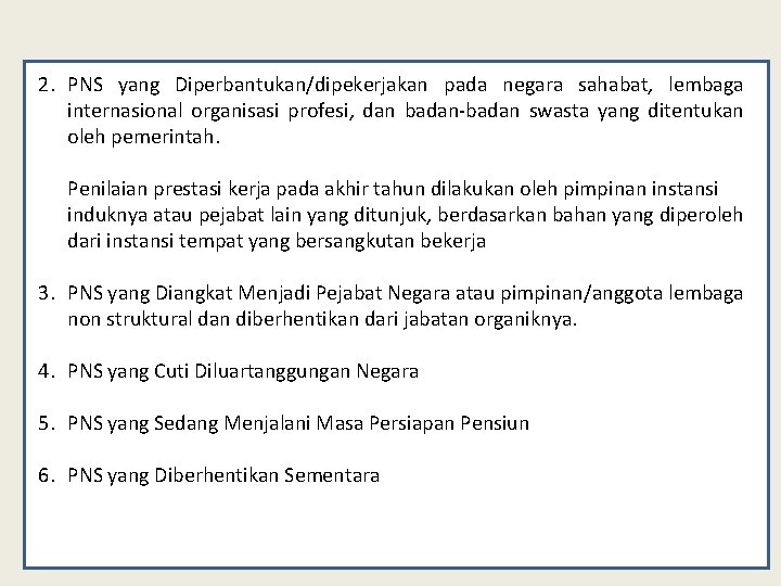 2. PNS yang Diperbantukan/dipekerjakan pada negara sahabat, lembaga internasional organisasi profesi, dan badan-badan swasta