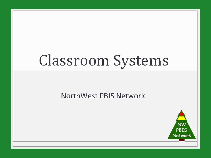 Classroom Systems North. West PBIS Network 