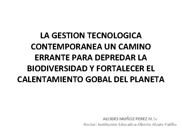 LA GESTION TECNOLOGICA CONTEMPORANEA UN CAMINO ERRANTE PARA DEPREDAR LA BIODIVERSIDAD Y FORTALECER EL