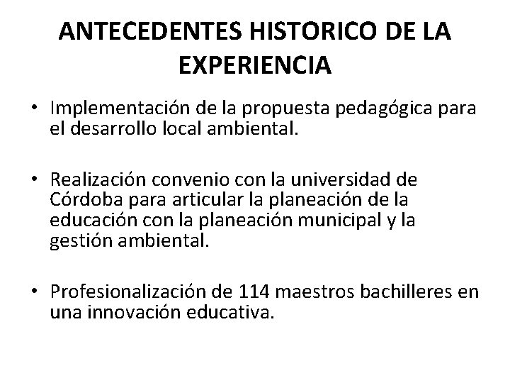 ANTECEDENTES HISTORICO DE LA EXPERIENCIA • Implementación de la propuesta pedagógica para el desarrollo