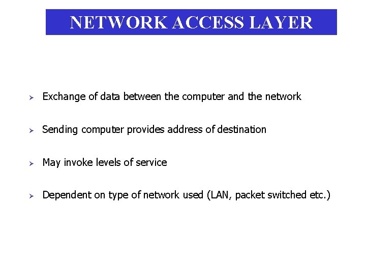 NETWORK ACCESS LAYER Ø Exchange of data between the computer and the network Ø