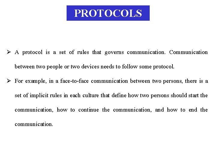 PROTOCOLS Ø A protocol is a set of rules that governs communication. Communication between