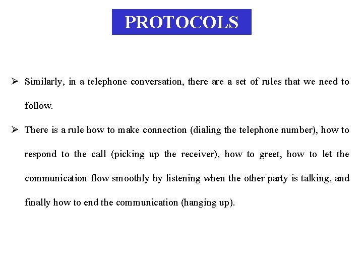 PROTOCOLS Ø Similarly, in a telephone conversation, there a set of rules that we