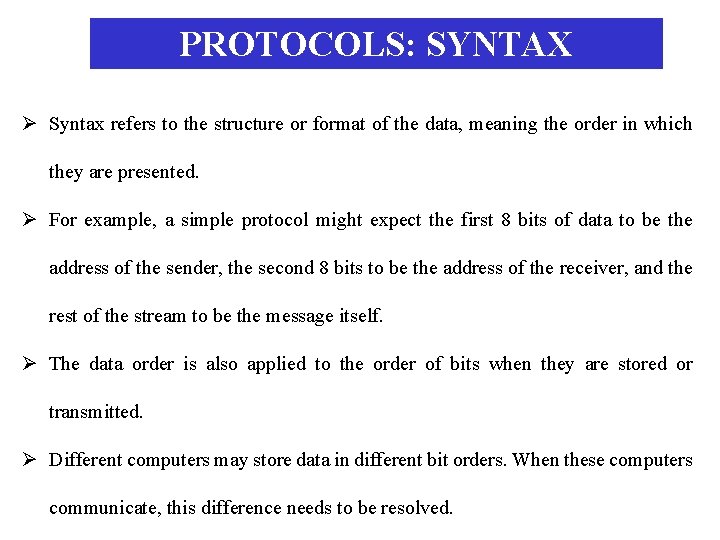 PROTOCOLS: SYNTAX Ø Syntax refers to the structure or format of the data, meaning